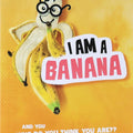 I Am A Banana